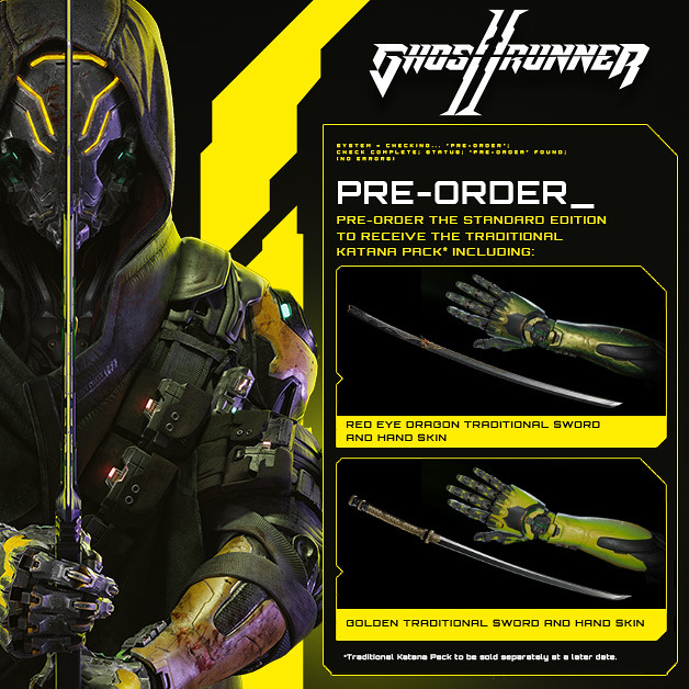 Pre-order the standard edition to receive the traditional Katana Pack* including: Red Eye Dragon Traditional Sword and Hand Skin, Golden Traditional Sword and Hand skin. *Tradition Katana Pack to be sold separately at a later date. 